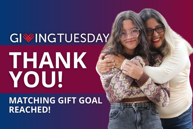 Mother and Daughter smiling and embracing surrounded by the text Giving Tuesday, Thank you! Matching Gift Goal Reached!