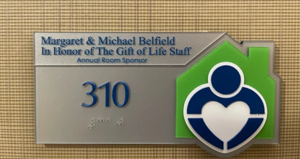 signage for room 310 sponsored by Margaret & Michael Belfield In Honor of The Gift of Life Staff