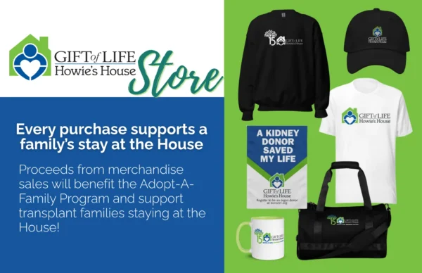 Gift of Life Howie's House Merch Store is not open, with all sales benefitting the House.,